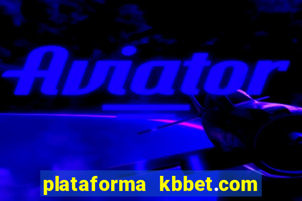 plataforma kbbet.com é confiável